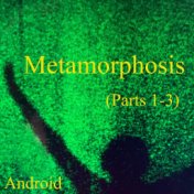 Metamorphosis (Parts 1-3)