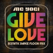 Give Love (Ecstatic Dance Floor Mix)