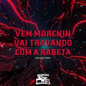 Vem Morenin, Vai Travando Com a Rabeta