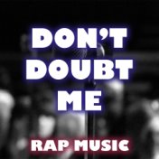 Don't Doubt Me Rap Music