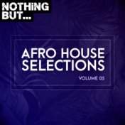 Nothing But... Afro House Selections, Vol. 05