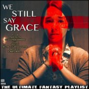 We Still Say Grace The Ultimate Fantasy Playlist