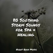 80 Soothing Storm Sounds for Spa & Healing