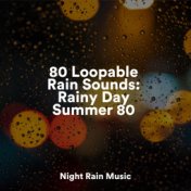 80 Loopable Rain Sounds: Rainy Day Summer 80
