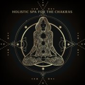 Holistic Spa for the Chakras (Hindu Meditation Music for Cleansing, Healing and Balancing All Chakras)