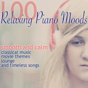 100 Relaxing Piano Moods (Smooth and Calm Classical Music, Movie Themes and Timeless Songs)