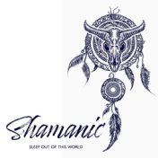 Shamanic Sleep Out of This World