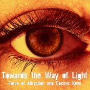 Towards the Way of Light (Force of Attraction and Cosmic Keys)