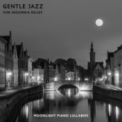 Gentle Jazz for Insomnia Relief: Moonlight Piano Lullabies, Sleep Hypnosis & Pure Relaxation