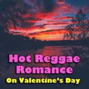Hot Reggae Romance On Valentine's Day