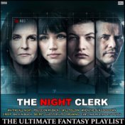 The Night Clerk The Ultimate Fantasy Playlist