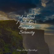 Ambient Melodies | Complete Serenity