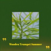 Wooden Trumpet Summer