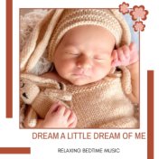 Dream A Little Dream Of Me - Relaxing Bedtime Music