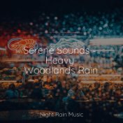 Serene Sounds - Heavy Woodlands Rain