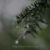 Walk With Me | Deep Sleep