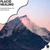 Placid Healing - Peaceful Music For Inner Peace