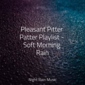 Pleasant Pitter Patter Playlist - Soft Morning Rain