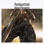 Postpartum Blues Moments
