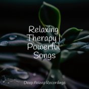 Relaxing Therapy | Powerful Songs