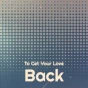 To Get Your Love Back