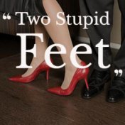 Two Stupid Feet