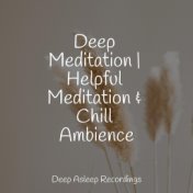 Deep Meditation | Helpful Meditation & Chill Ambience