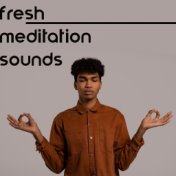 Fresh Meditation Sounds – Deep Spiritual New Age Melodies for Quiet Contemplation Practice at Home