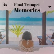 Final Trumpet Memories