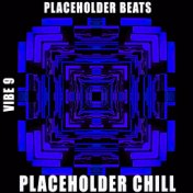 Placeholder Chill - Vibe.9