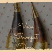 Vain Trumpet Time