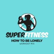 How To Be Lonely (Workout Mix)