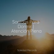 Sonidos Para Dormir | Atención Plena