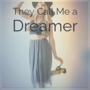 They Call Me a Dreamer