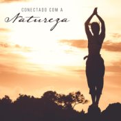 Conectado com a Natureza - Música para Terapia com Som da Natureza para Meditação Profunda e Outras Práticas de Autocuidado