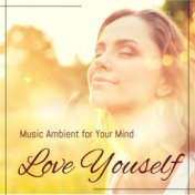 Love Youself: Music Ambient for your Mind