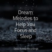 Dream Melodies to Help You Focus and Sleep