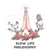 Slow Life Philosophy: Meditation, Yoga, Mindfulness, Self-Care Practice