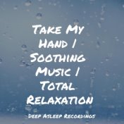 Take My Hand | Soothing Music | Total Relaxation