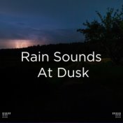 !!!" Rain Sounds At Dusk "!!!