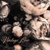 Vintage Love - Passionate Melodies for Sweet Moments, Valentine, Romantic Time