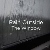 !!!" Rain Outside The Window  "!!!