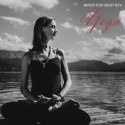 Awaken Your Energy with Yoga -  Inner Balance and Harmony, Tranquil Peace, Calm Mind, Deep Harmony, Stress Reduce, Spiritual Sou...
