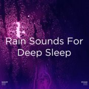 !!!" Rain Sounds For Deep Sleep  "!!!