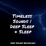 Timeless Sounds | Deep Sleep & Sleep