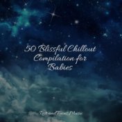 50 Blissful Chillout Compilation for Babies