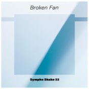 Broken Fan Sympho Shake 22