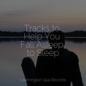Tracks to Help You Fall Asleep to Sleep