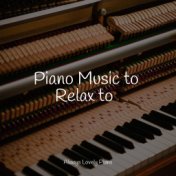 Piano Music to Relax to