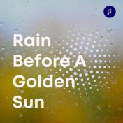 Rain Before a Golden Sun